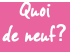 Quoi de neuf?